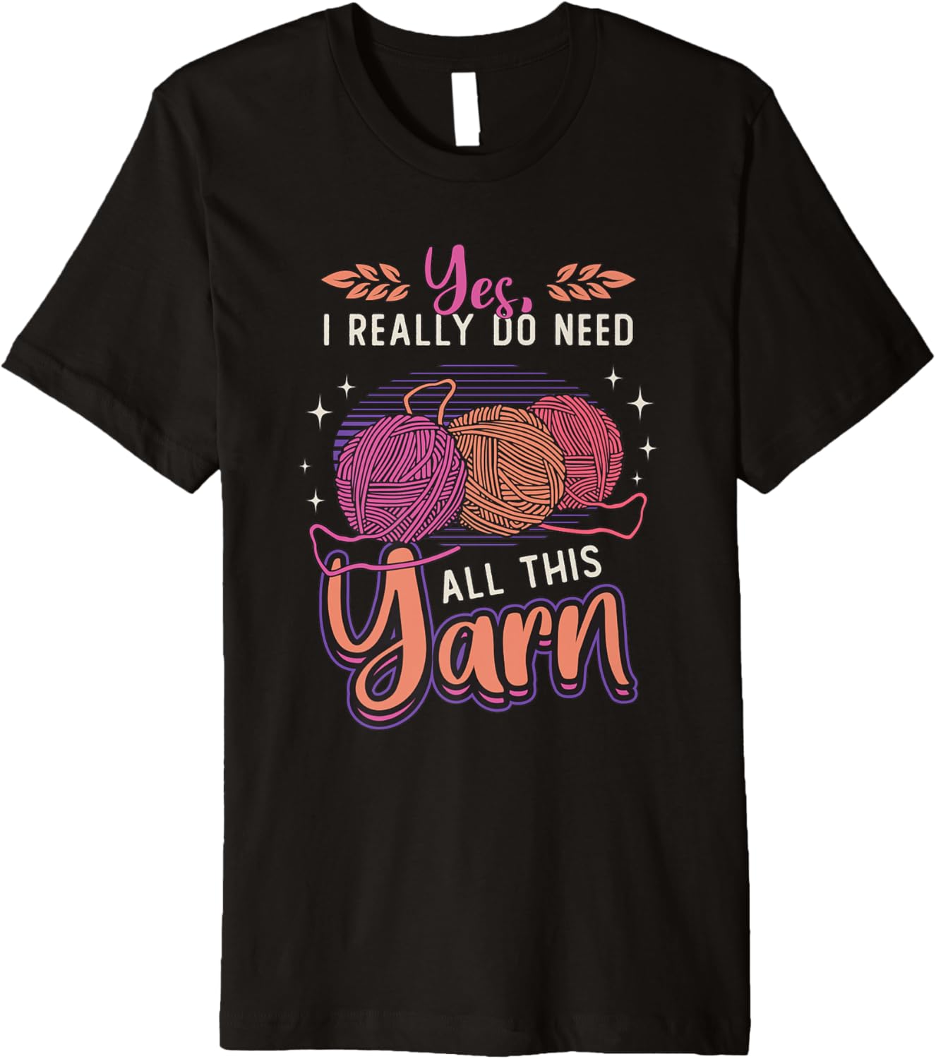 Yes I Really Do Need All This Yarn Crochet Yarn Crocheting Premium Yarn Supply | Viral US Pick | Customer Favorite