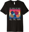 I Really Do Need All This Yarn Funny Crochet Yarn Collector Premium Yarn Supply | Top Rated | High CTR Title