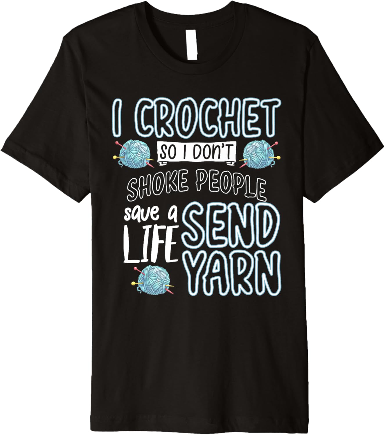I Crochet So I Don't Choke People Send Yarn Funny Knitting Premium Yarn Supply | Trending 2025 | Customer Favorite