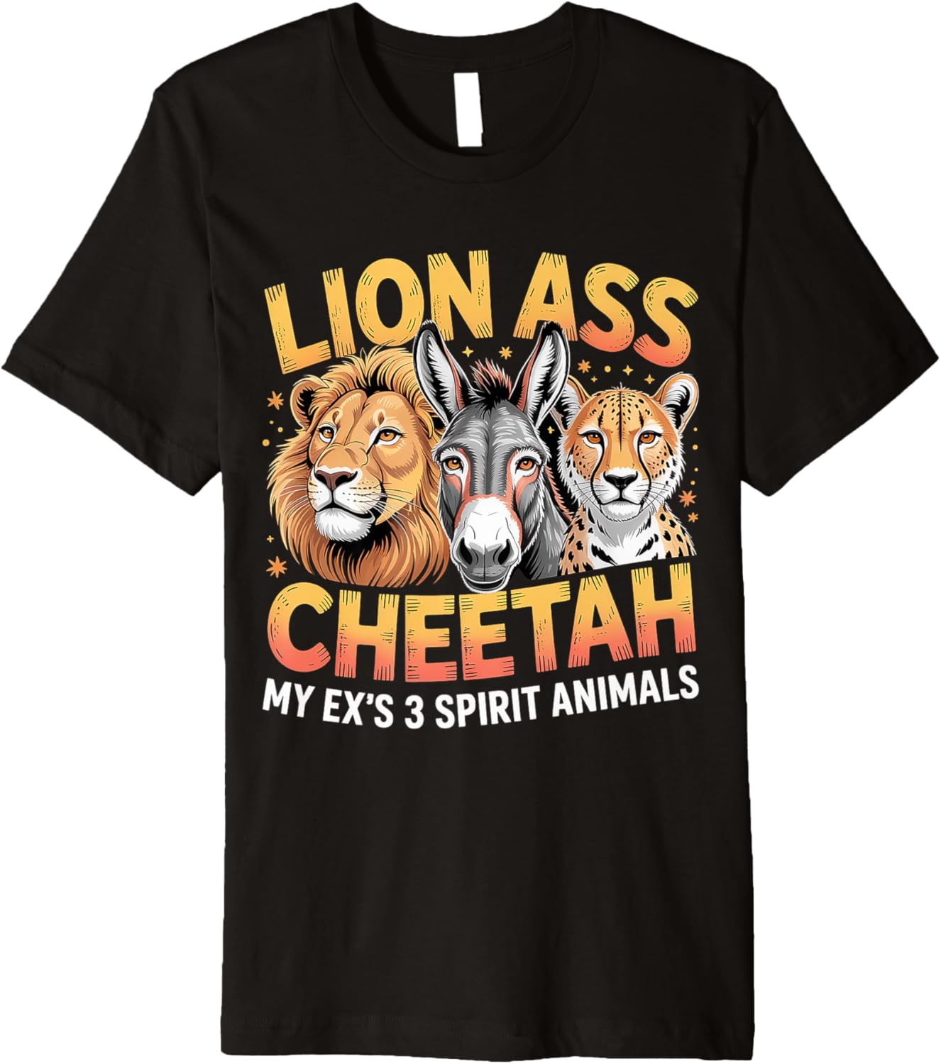 Lion Ass Cheetah My Ex s 3 Spirit Animals Divorce Premium Apparel Premium Print Gift Ready