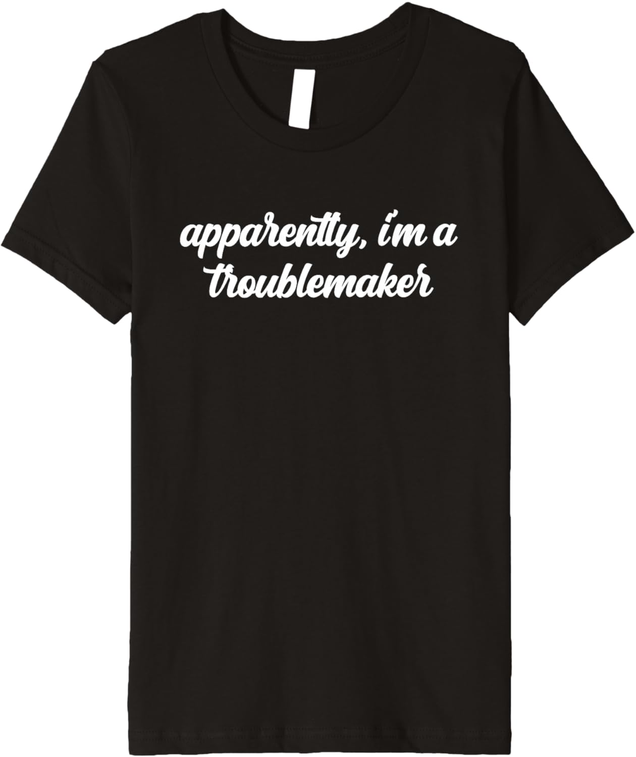 Apparently I'm A Troublemaker Funny Jokester Trouble Maker Premium Apparel | Premium Quality | Aesthetic Fit