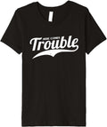 Here Comes Trouble Funny Trouble Maker Premium Apparel | Premium Quality | Must-Have Style