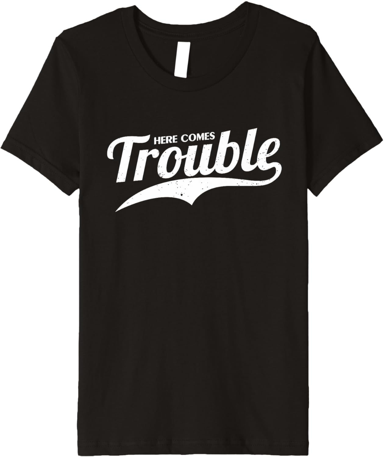 Here Comes Trouble Funny Trouble Maker Premium Apparel | Premium Quality | Must-Have Style