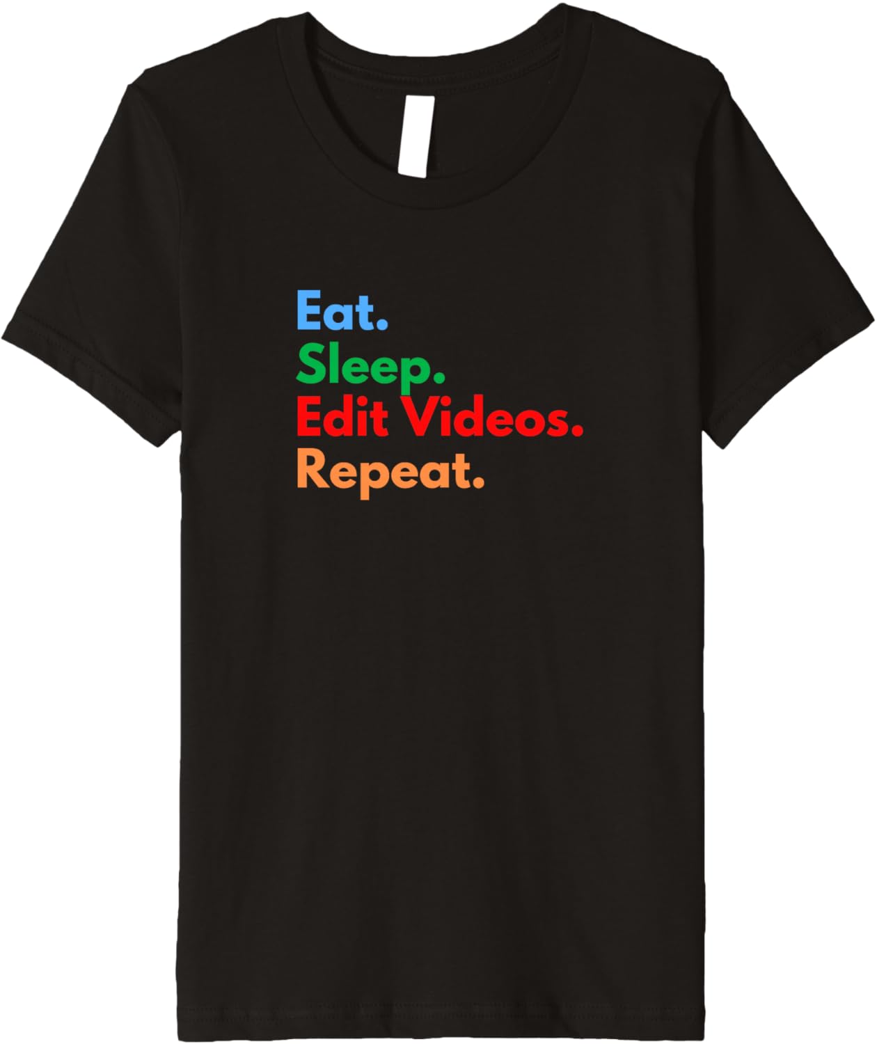 Eat Sleep Edit Videos Repeat for Video Editors & Filmmakers Premium Apparel | Premium Quality | Perfect Gift Idea
