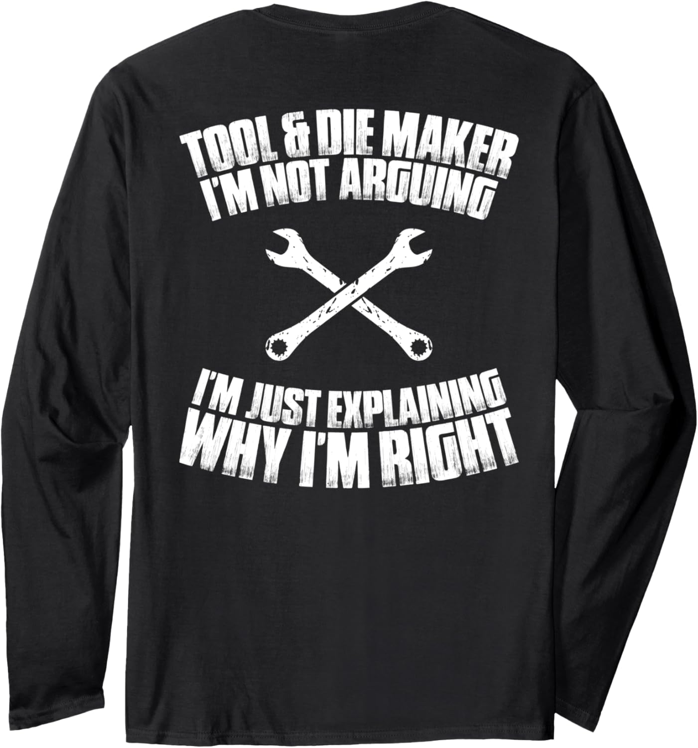 Toolmaker I'm Not Arguing Tool And Die Maker Long Sleeve Apparel | Premium Quality | Aesthetic Fit