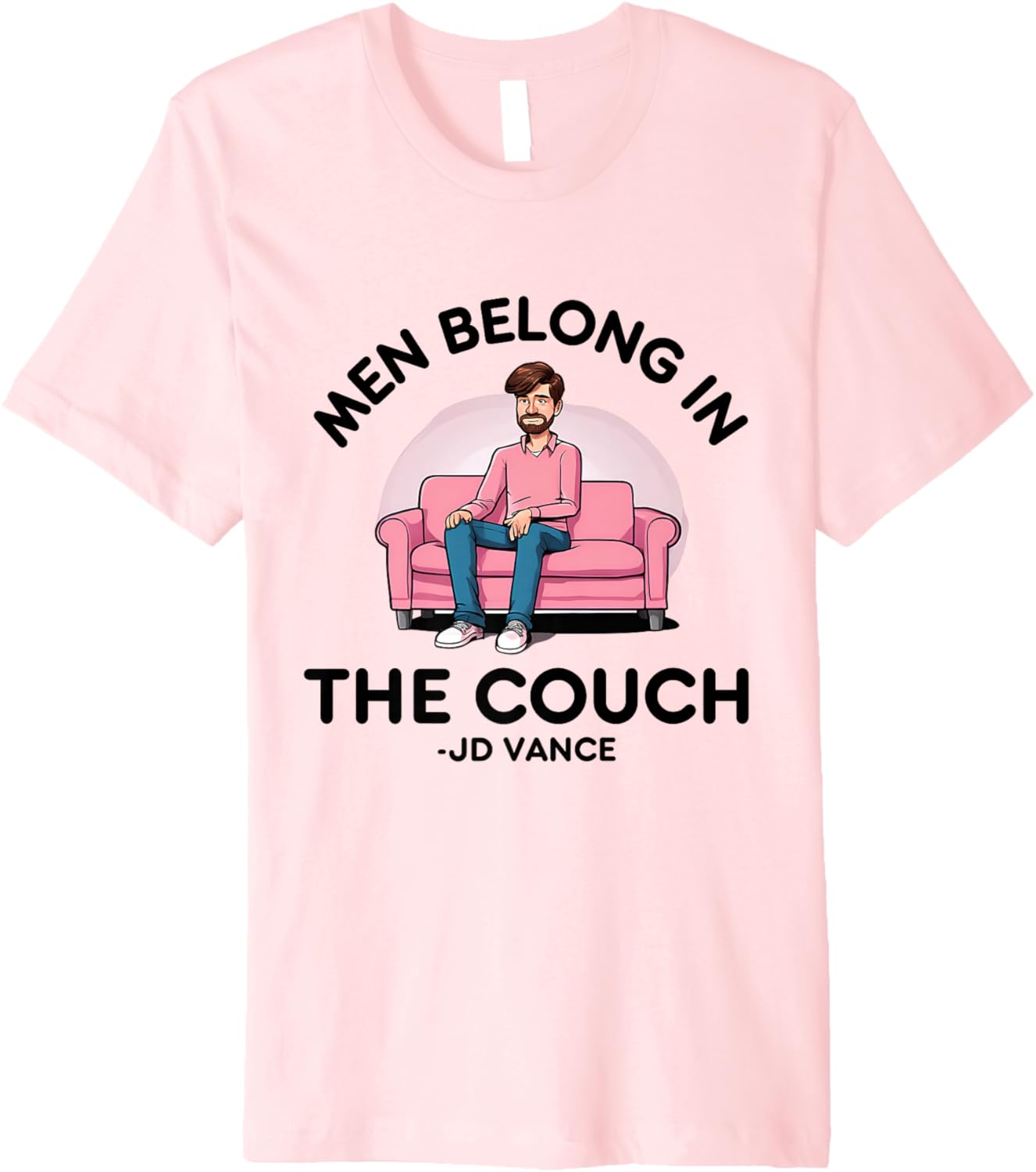 Men Belong in the Couch JD Vance Meme Couches Liberal Funny Premium Apparel | Trending 2025
