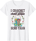 I Crochet So I Don't Choke People Save A Life Send Yarn Yarn Supply | Trending 2025 | Best Seller Choice