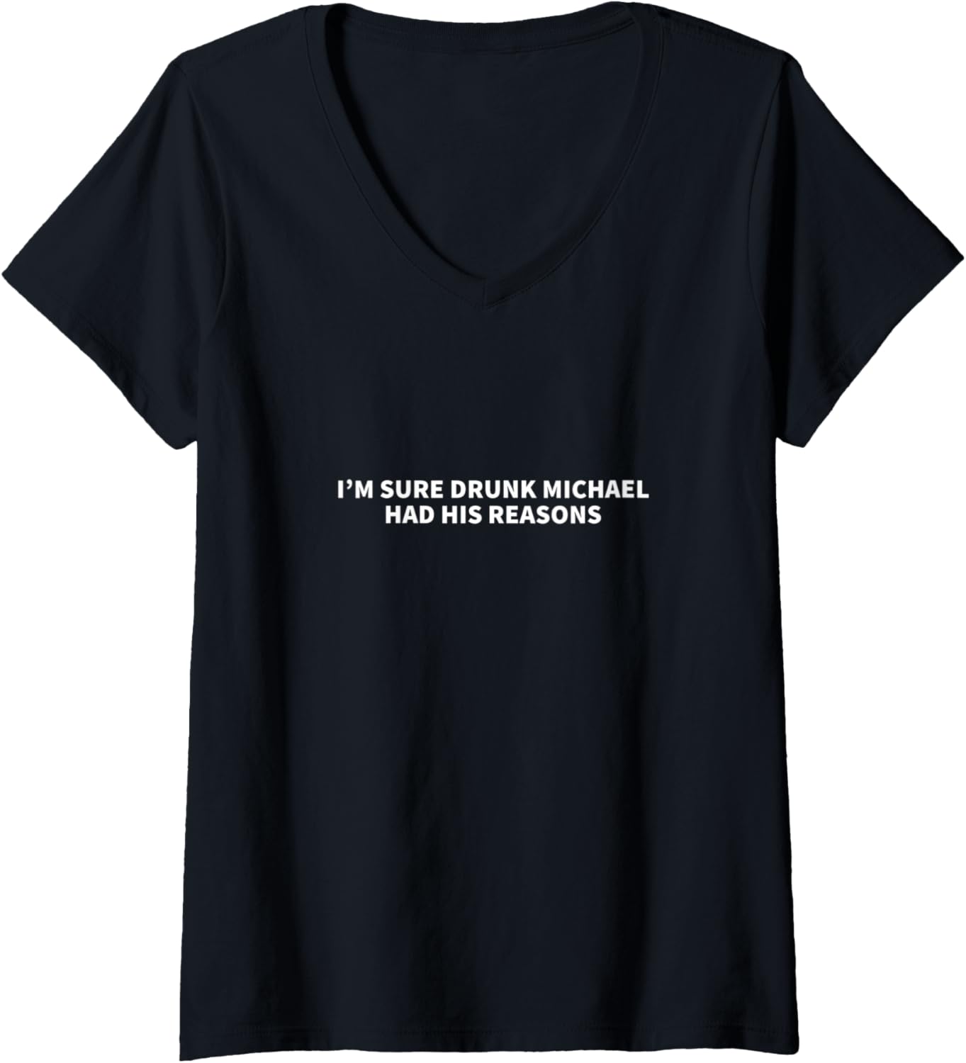 Womens Drunk Michael Had His Reasons Michael Personalized Name Gift V-Neck Apparel | Premium Quality