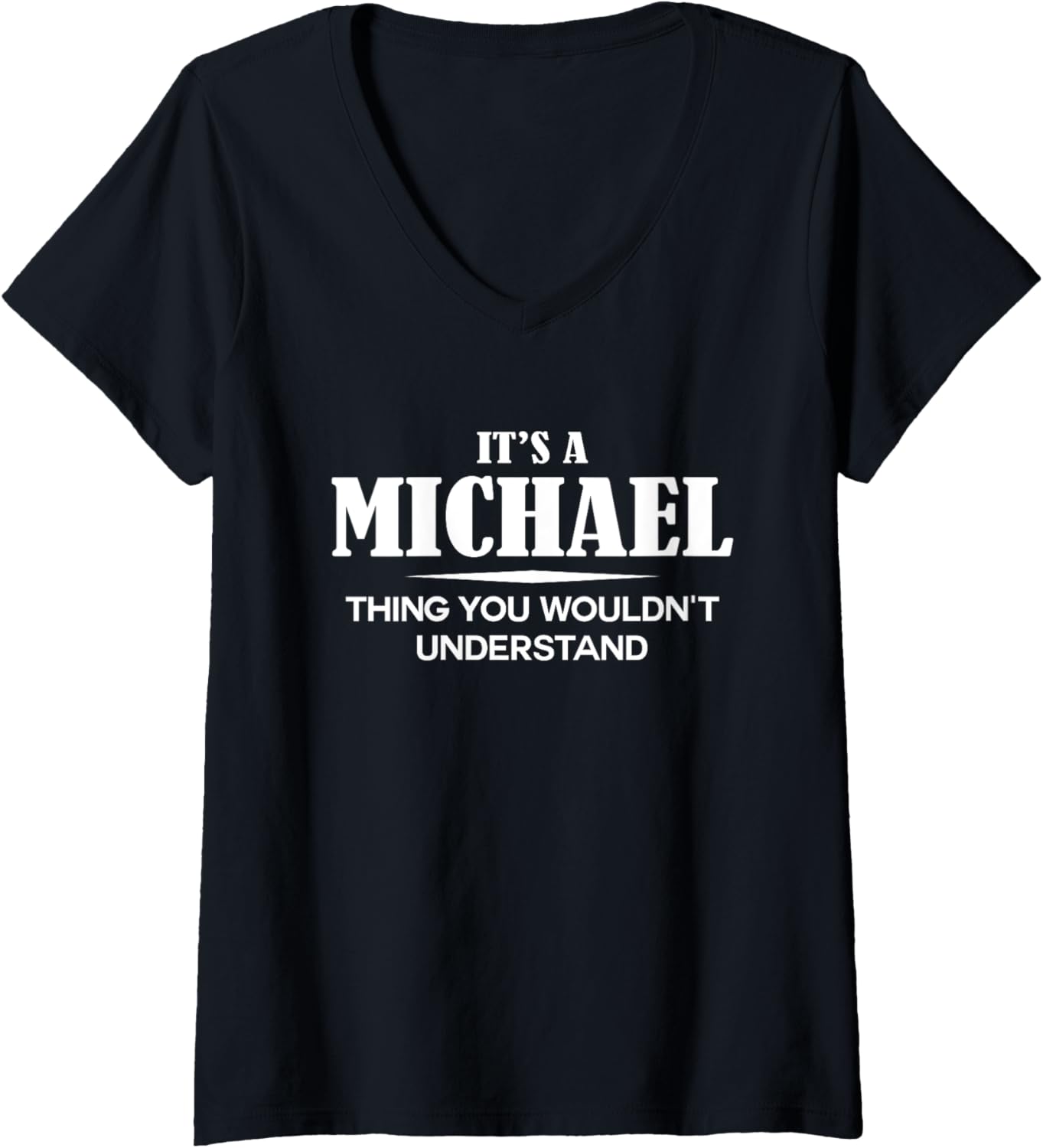 Womens It's A MICHAEL Thing You Wouldn't Understand MICHAEL Name V-Neck Apparel | Perfect Gift Idea