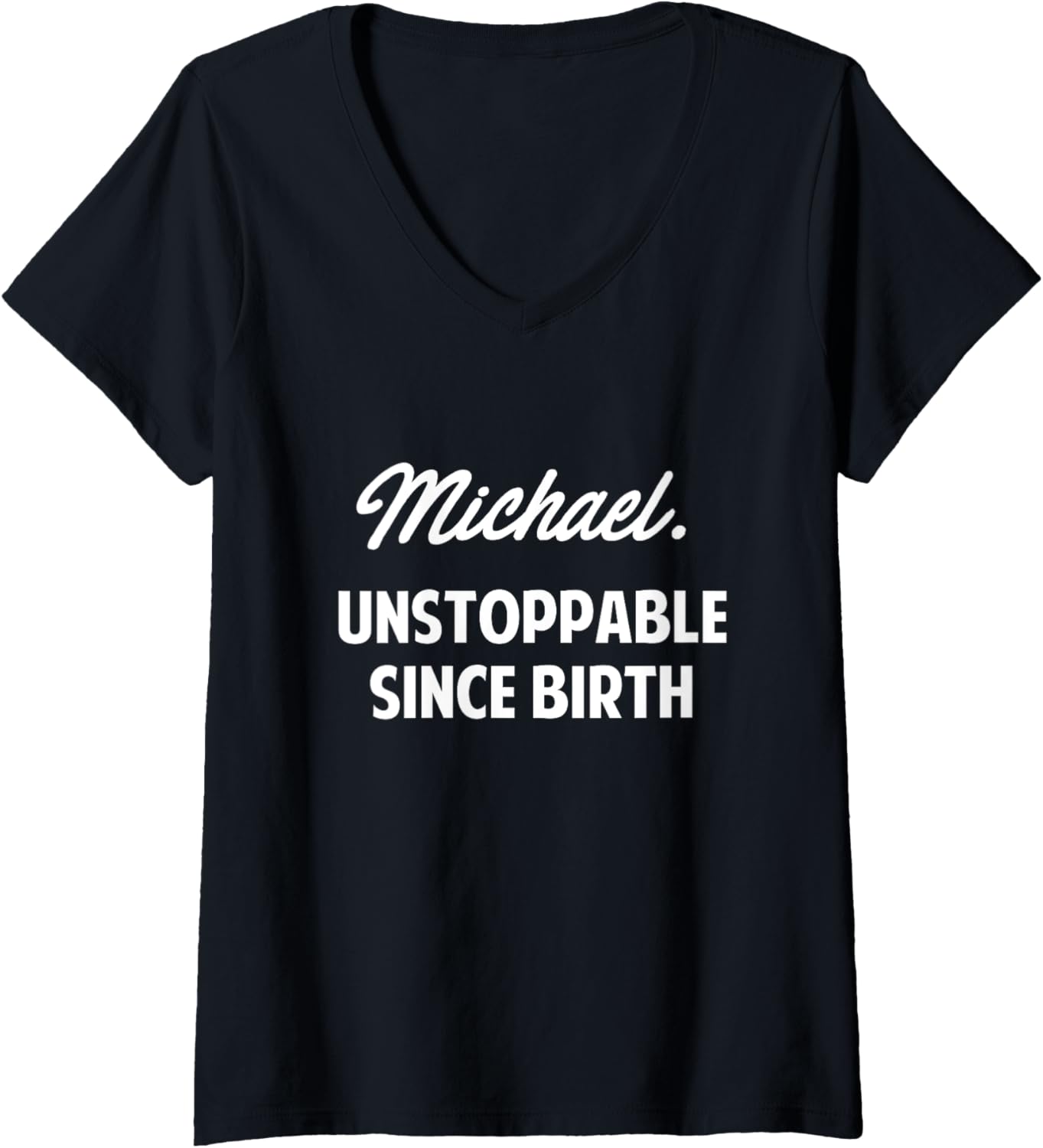 Womens Michael Unstoppable Since Birth Michael Boys Name Michael V-Neck Apparel | Everyday Casual Wear