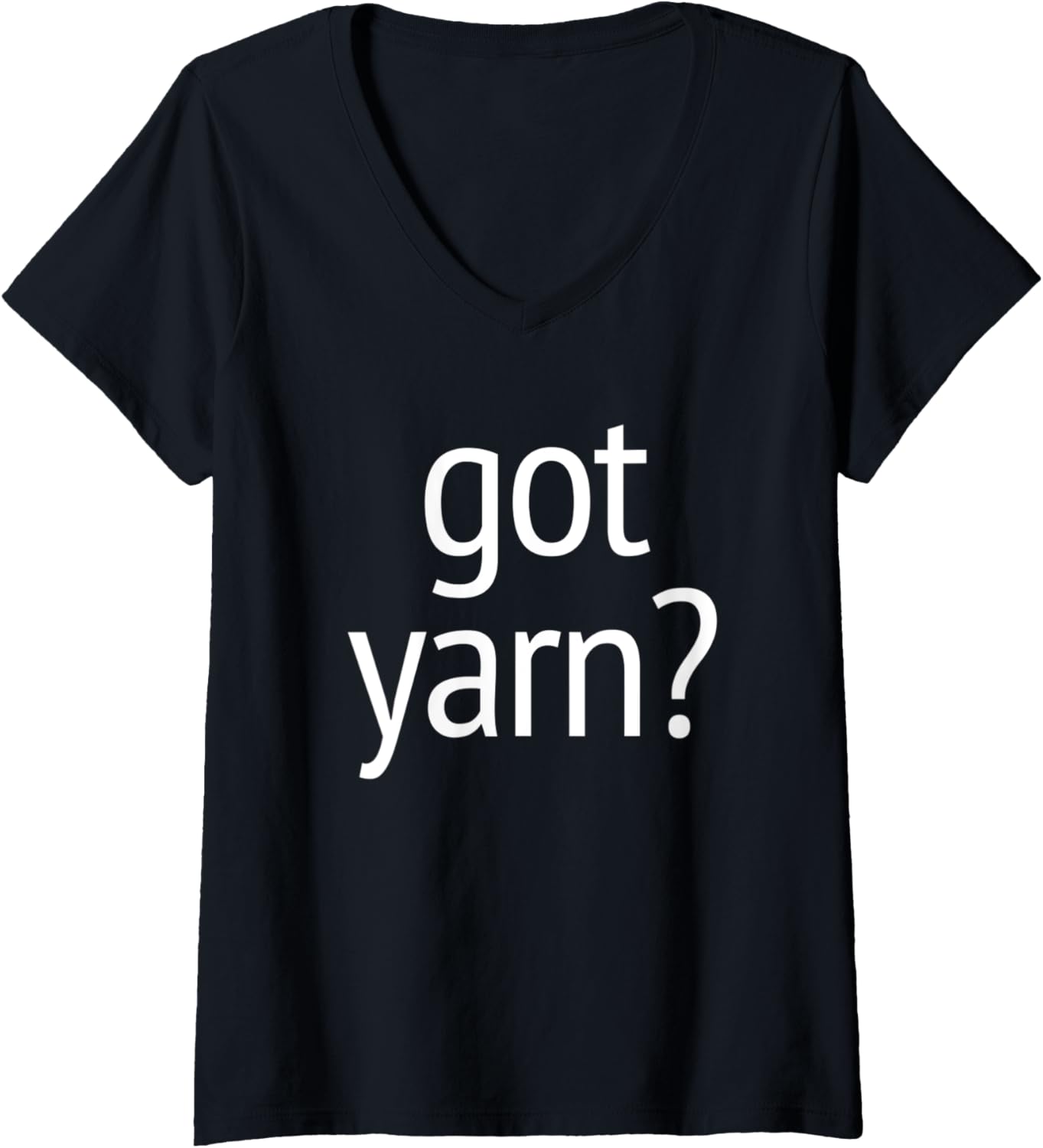 Womens Got Yarn T-Shirt funny saying quilting crochet knitting V-Neck T-Shirt | Top Rated | Perfect for Crafters