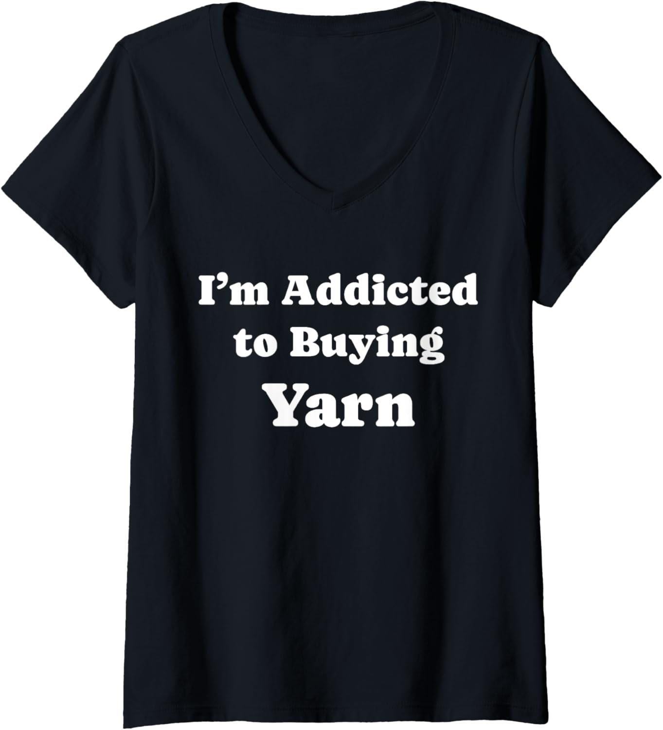 Womens I'm Addicted to Buying Yarn Funny Yarn V-Neck Yarn Supply | Premium Quality | Customer Favorite