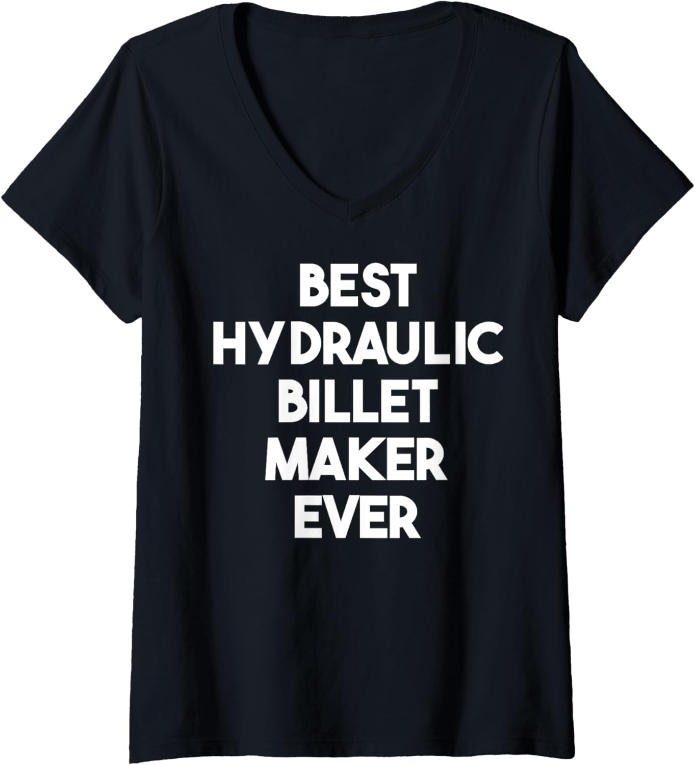 Womens Best Hydraulic Billet Maker Ever V-Neck Apparel | Best Seller Pick | Perfect Gift Idea