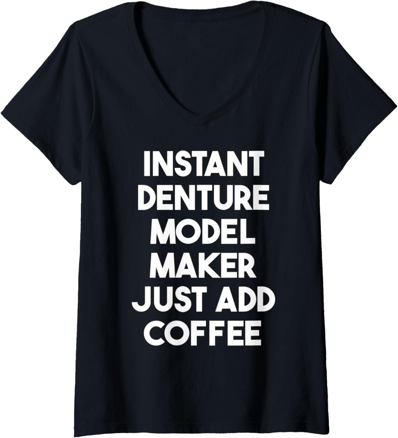 Womens Instant Denture Model Maker Just Add Coffee V-Neck Apparel | Premium Quality | Comfort Daily Wear