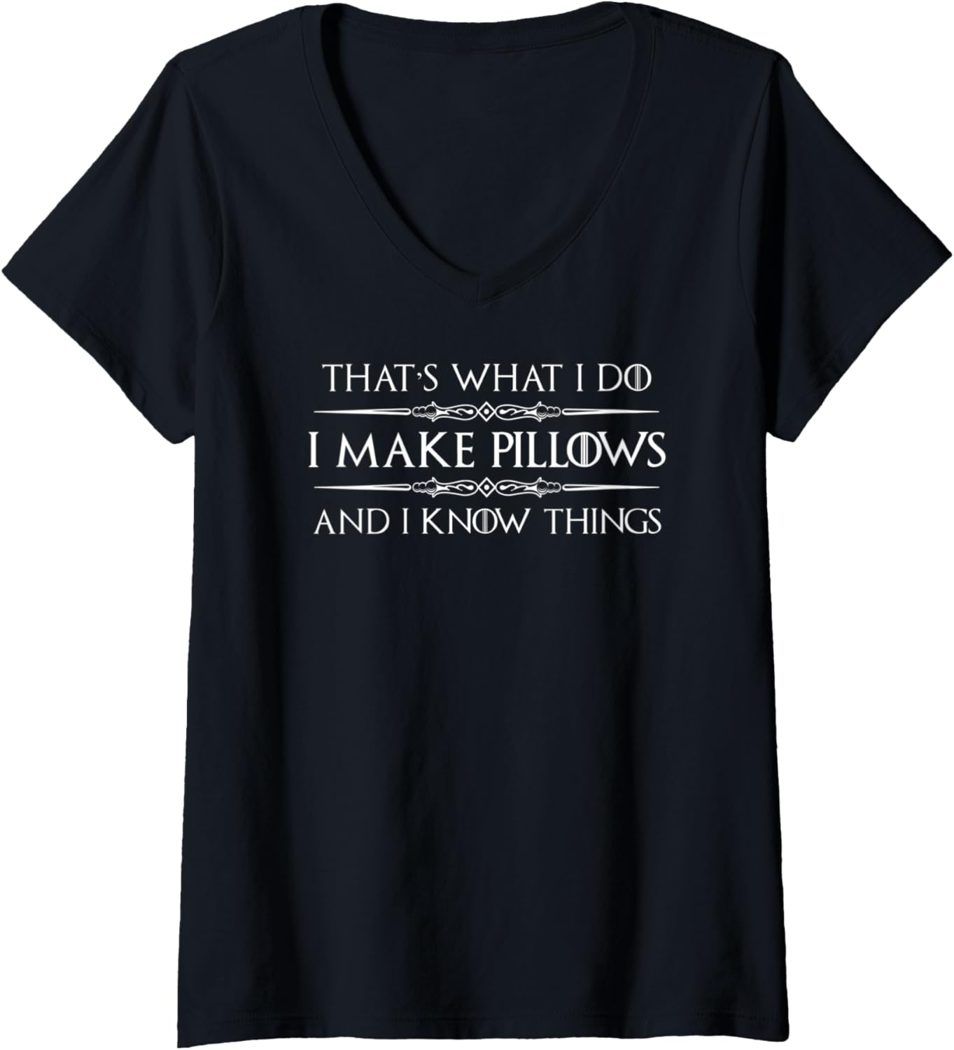 Womens Pillow Making Gifts - I Make Pillows & I Know Things Maker V-Neck Apparel | High Search Volume | Comfort Daily We...