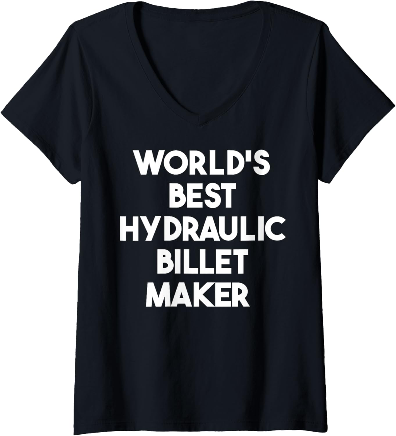 Womens World's Best Hydraulic Billet Maker V-Neck Apparel | High Search Volume | Perfect Gift Idea
