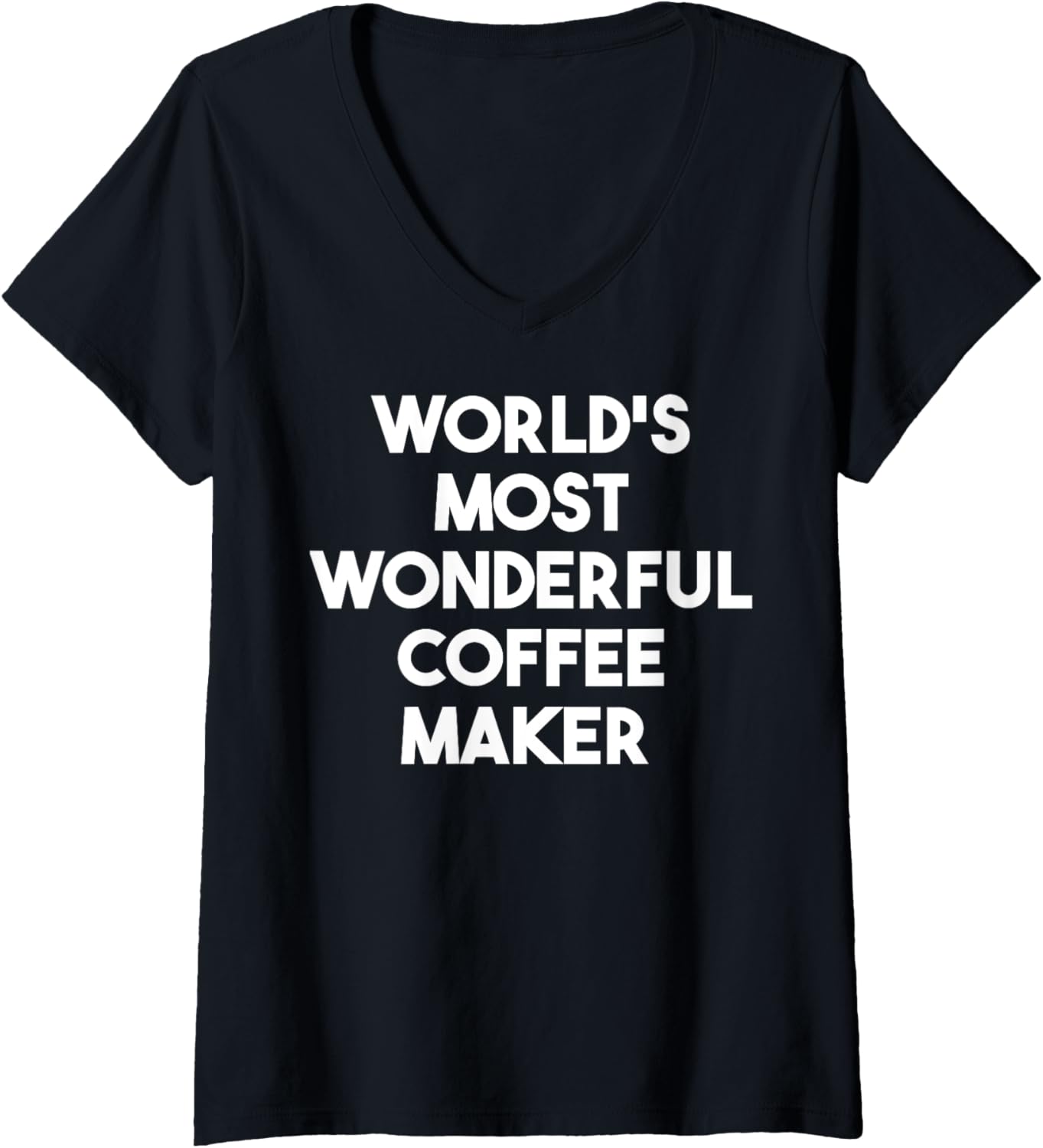 Womens World's Most Wonderful Coffee Maker V-Neck Apparel | Trending 2025 | Perfect Gift Idea