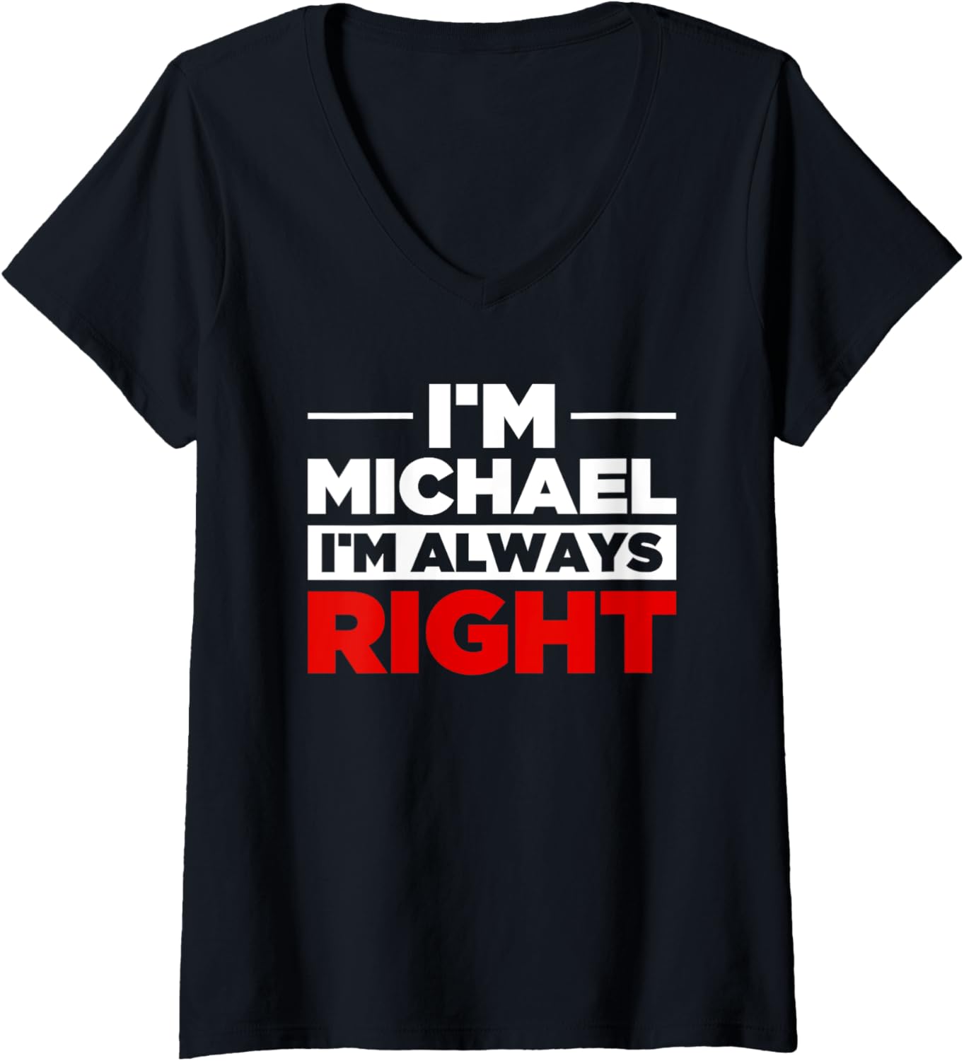 Womens Personalized Men I'm Michael I'm Always Right Funny Michael V-Neck Apparel | Perfect Gift Idea