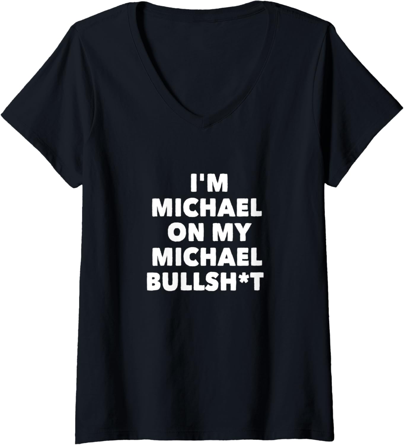 Womens I'm Michael On My Michael Bullshit Funny Sarcastic Name V-Neck Apparel | Premium Quality