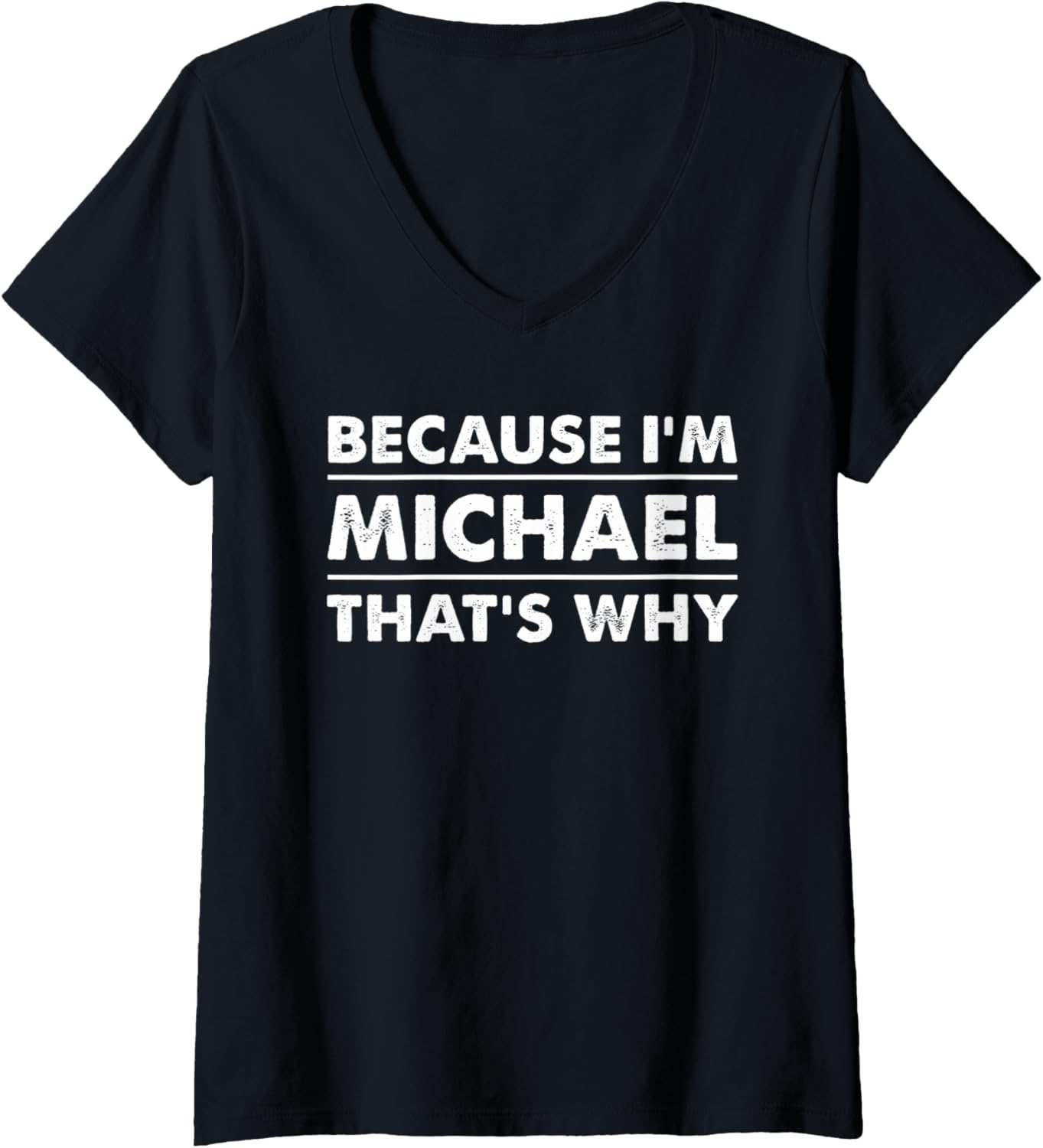 Womens Because I'm Michael That's Why Funny Michael V-Neck Apparel | US Best Seller