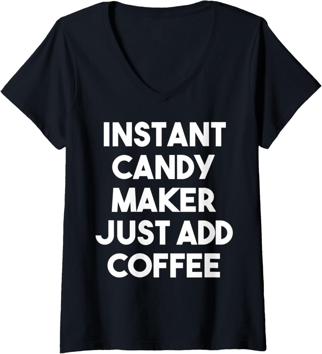 Womens Instant Candy Maker Just Add Coffee V-Neck Apparel | High Search Volume | Perfect Gift Idea