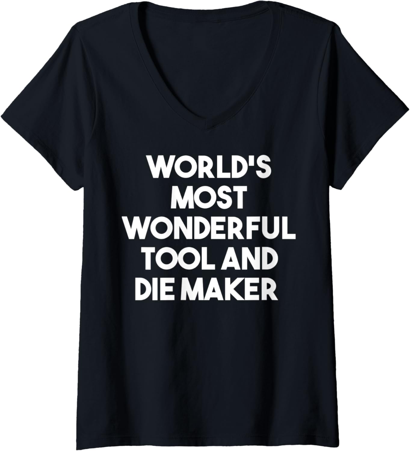 Womens World's Most Wonderful Tool And Die Maker - Funny V-Neck Apparel | US Viral Style | Must-Have Style
