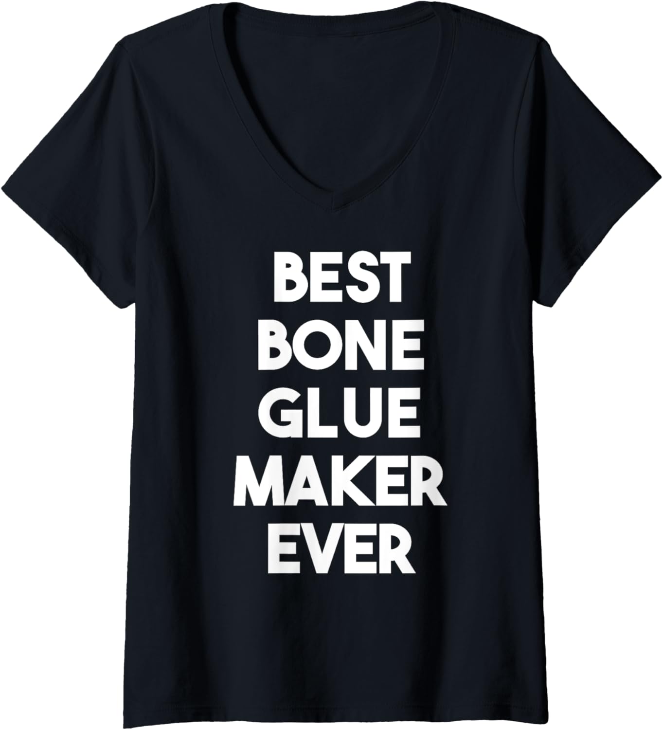 Womens Best Bone Glue Maker Ever V-Neck Apparel | Best Seller Pick | Perfect Gift Idea