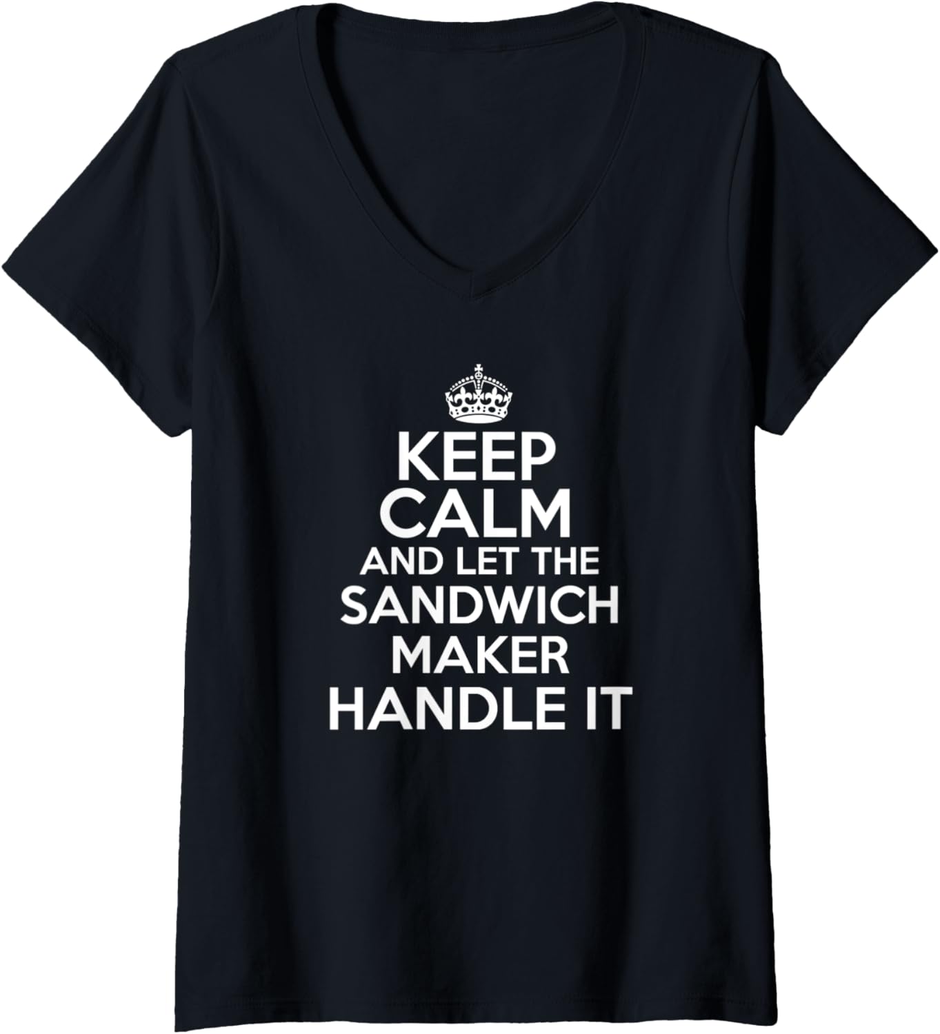 Womens Keep calm and let the sandwich maker handle it V-Neck Apparel | Trending 2025 | Comfort Daily Wear