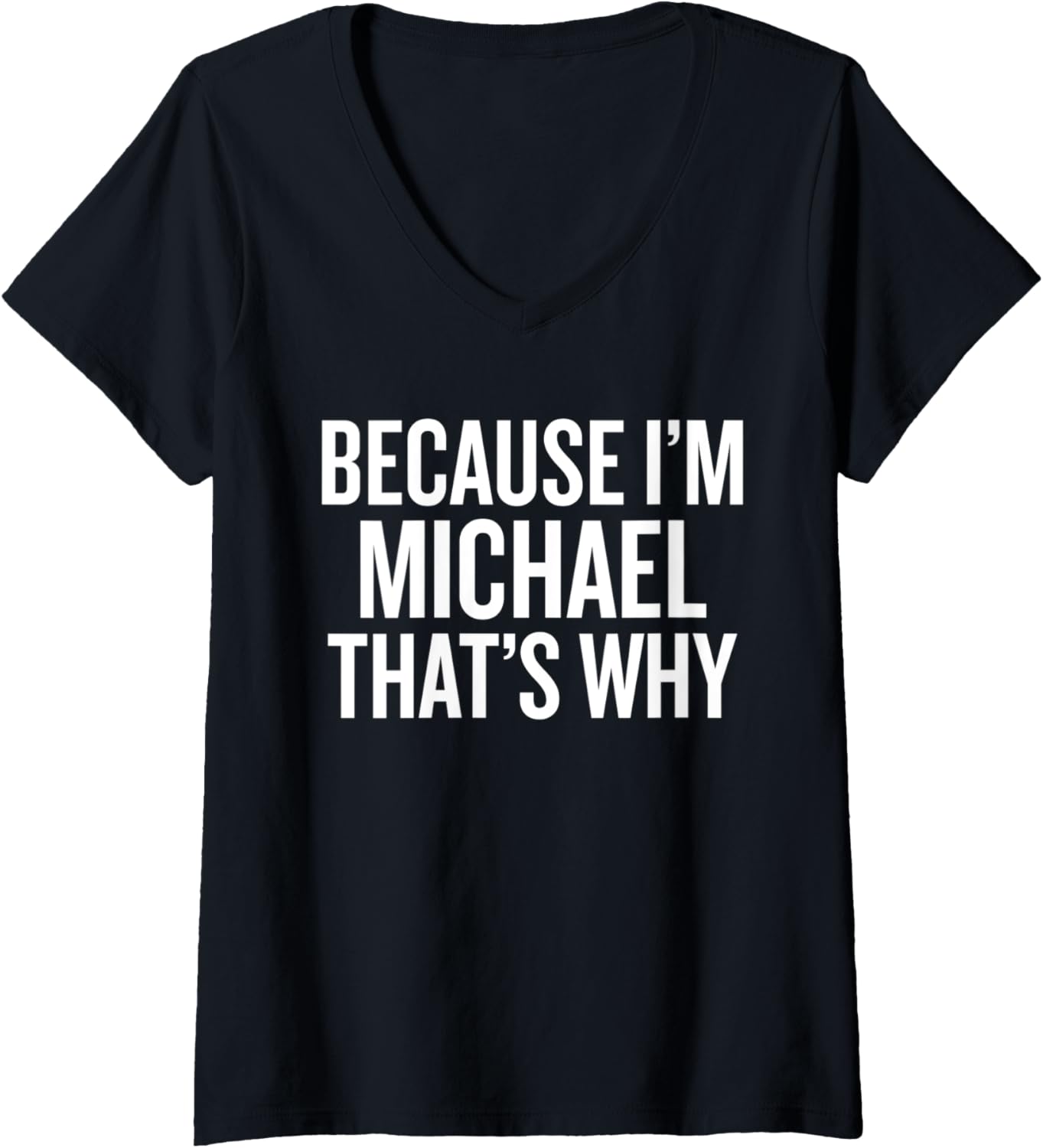 Womens Because I'm MICHAEL That's Why Funny V-Neck Apparel | US Best Seller