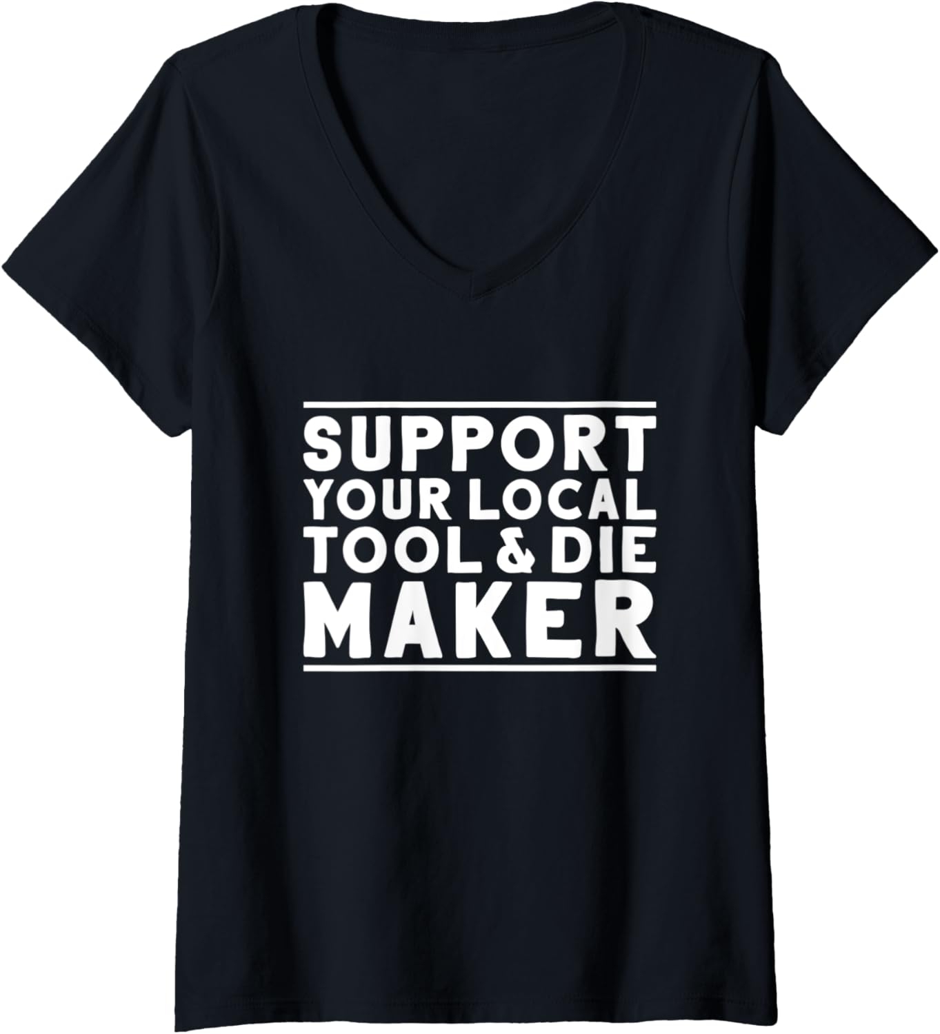 Womens Toolmaker Support Your Local Tool & Die Maker V-Neck Apparel | High Search Volume | Must-Have Style