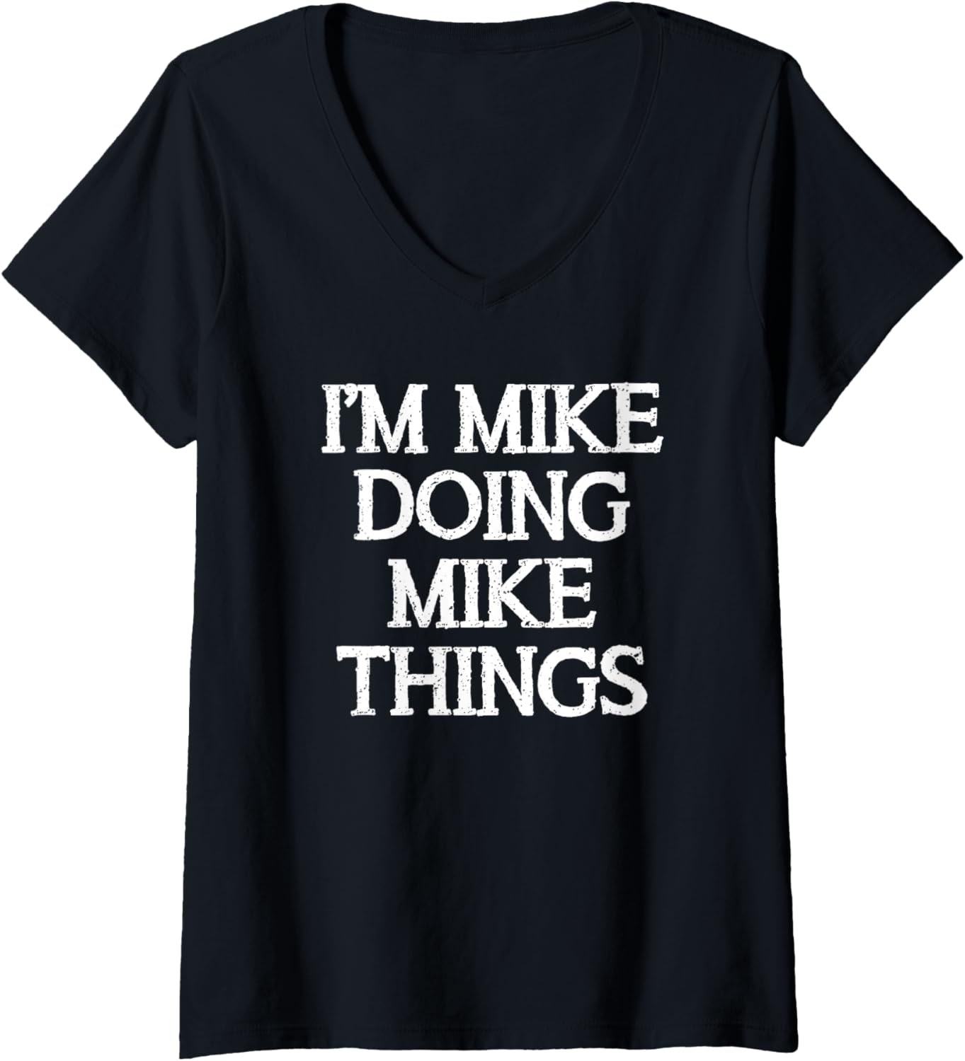 Mike Birthday I'm Mike Doing Mike Things Funny Michael Name V-Neck Apparel | Trending 2025