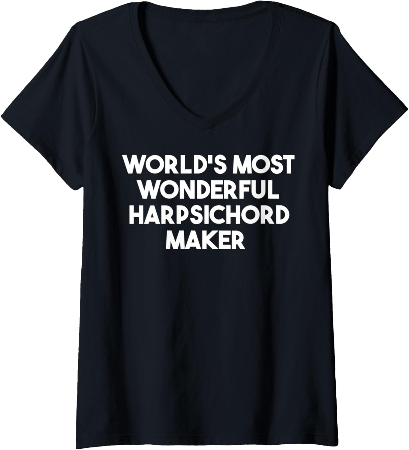 Womens World's Most Wonderful Harpsichord Maker V-Neck Apparel | High Search Volume | Perfect Gift Idea