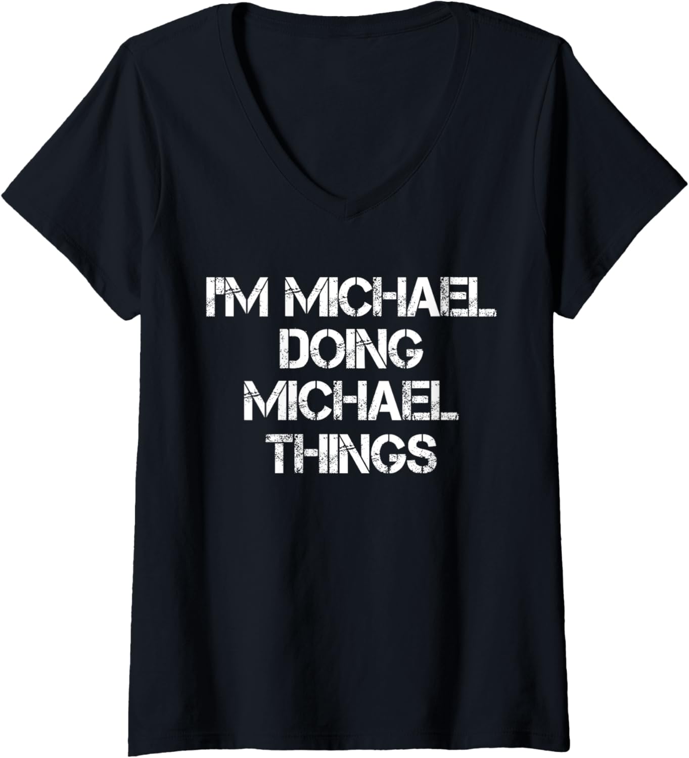 I'm Michael Doing Michael Things Funny First Name Michael V-Neck Apparel | Perfect Gift Idea