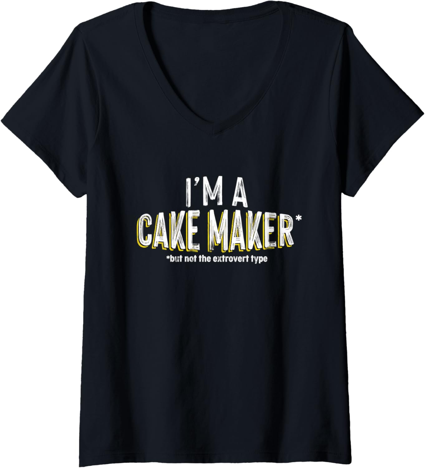 Womens I'm A Cake Maker But Not The Extrovert Type V-Neck Apparel | Premium Quality | Perfect Gift Idea