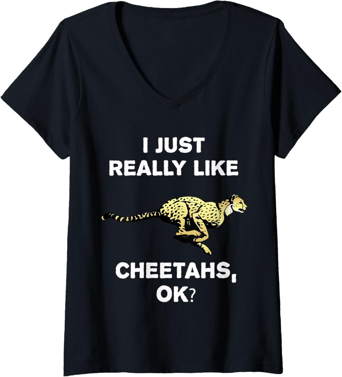 Womens Funny Cheetah Gift For Kids I Just Really Like Cheetahs OK V Neck Apparel High Search Demand Hot Right Now