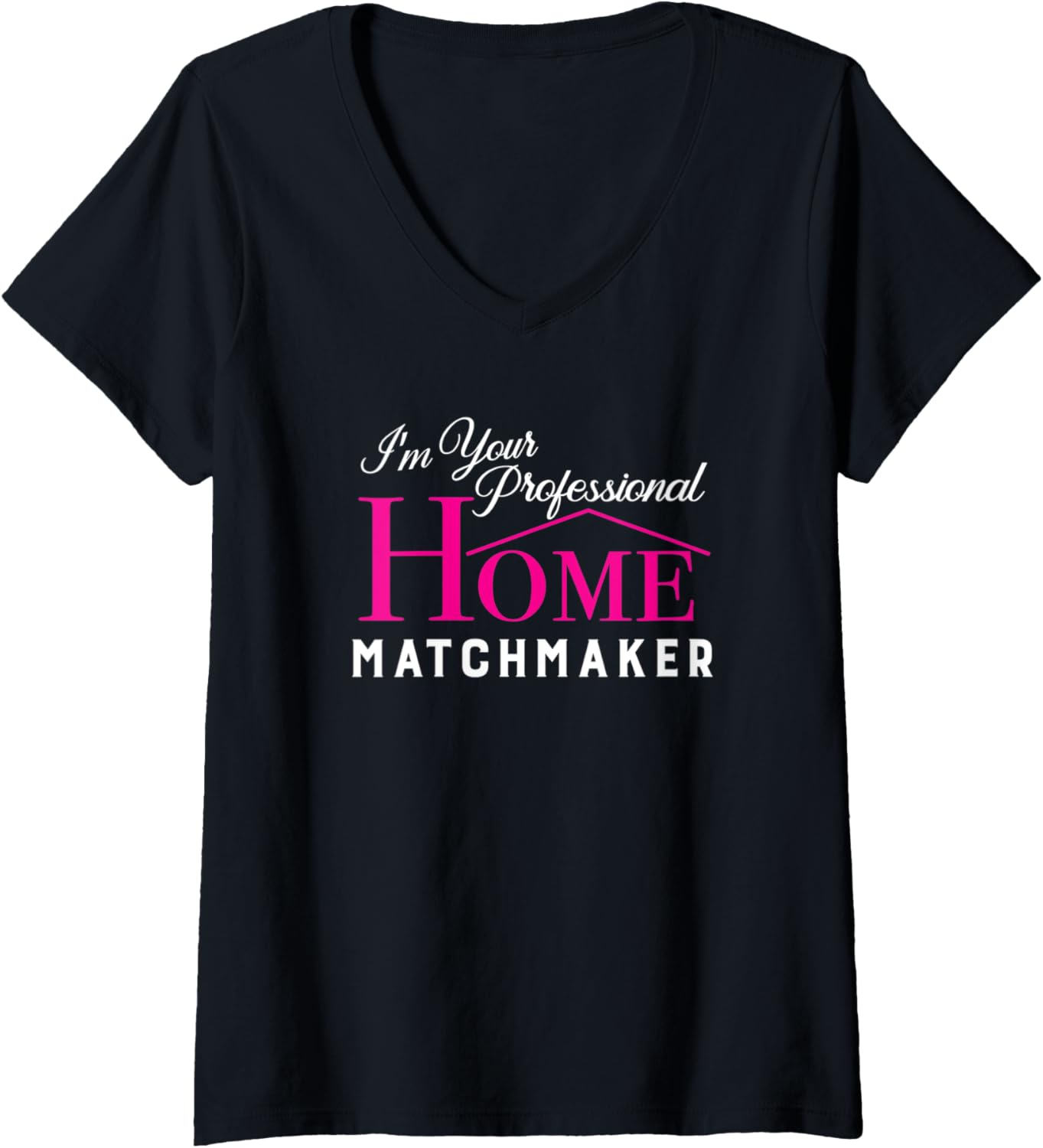 Womens I'm Your Professional Home Matchmaker Realtor V-Neck Apparel | Premium Quality | Aesthetic Fit