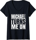 Womens Michael Turns Me On Funny First Name Michael V-Neck Apparel | Everyday Casual Wear