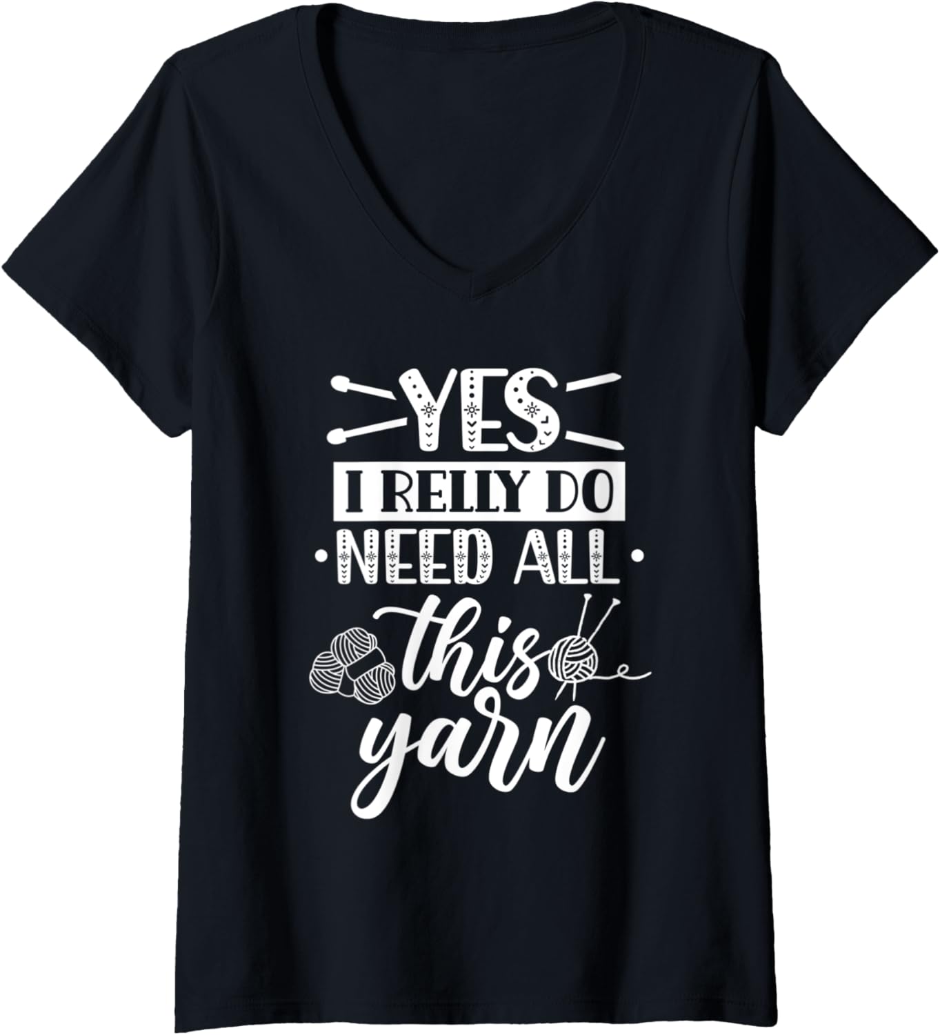 Womens Yes I Really Do Need All This Yarn Knitter Knit Knitting V-Neck Yarn Supply | Top Rated | High CTR Title