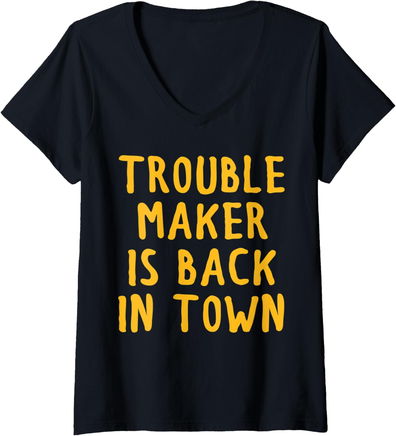 Womens Trouble Maker Is Back In Town V-Neck Apparel | High Search Volume | Must-Have Style