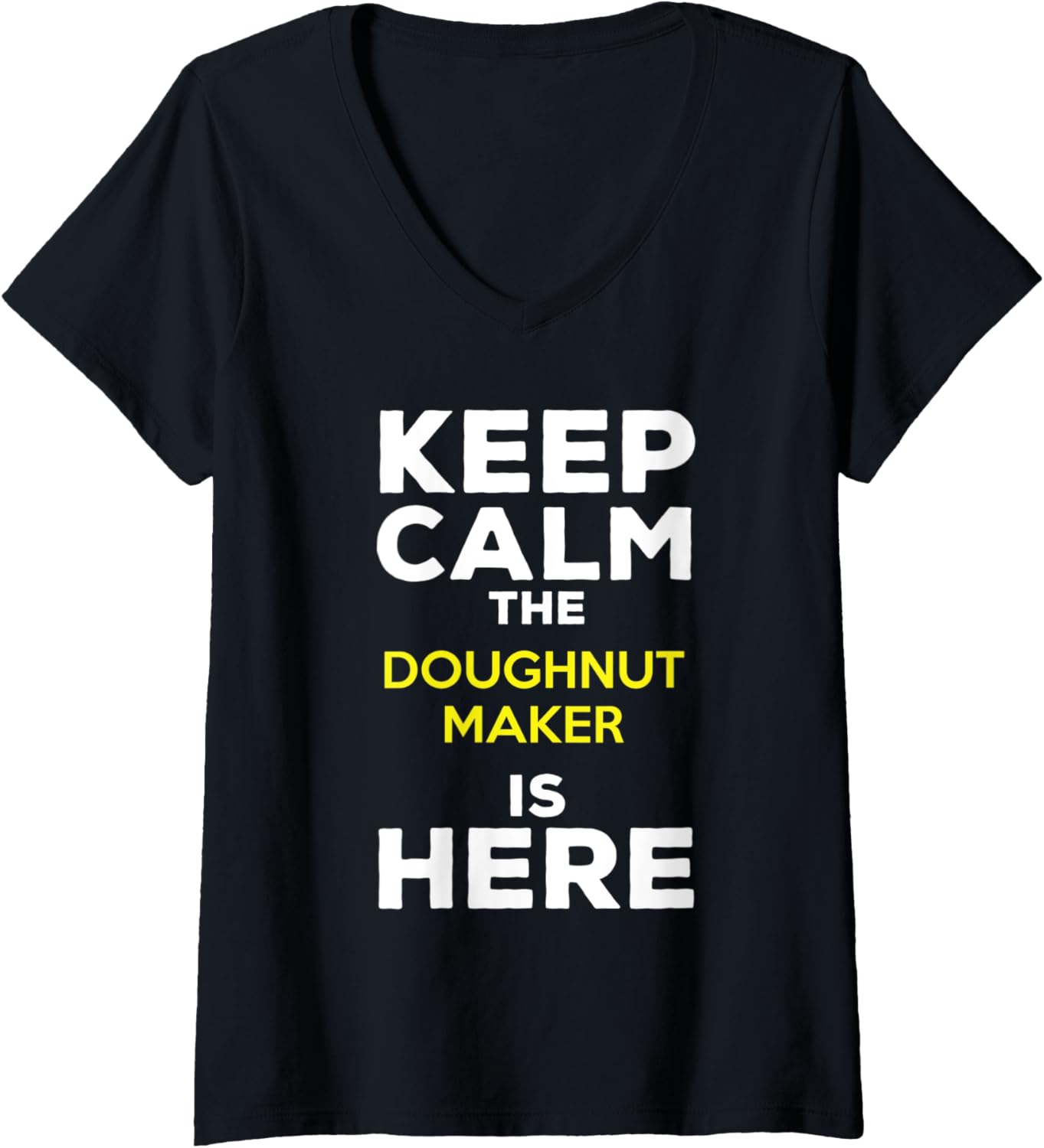 Womens Keep Calm The Doughnut Maker Is Here V-Neck Apparel | US Viral Style | Perfect Gift Idea