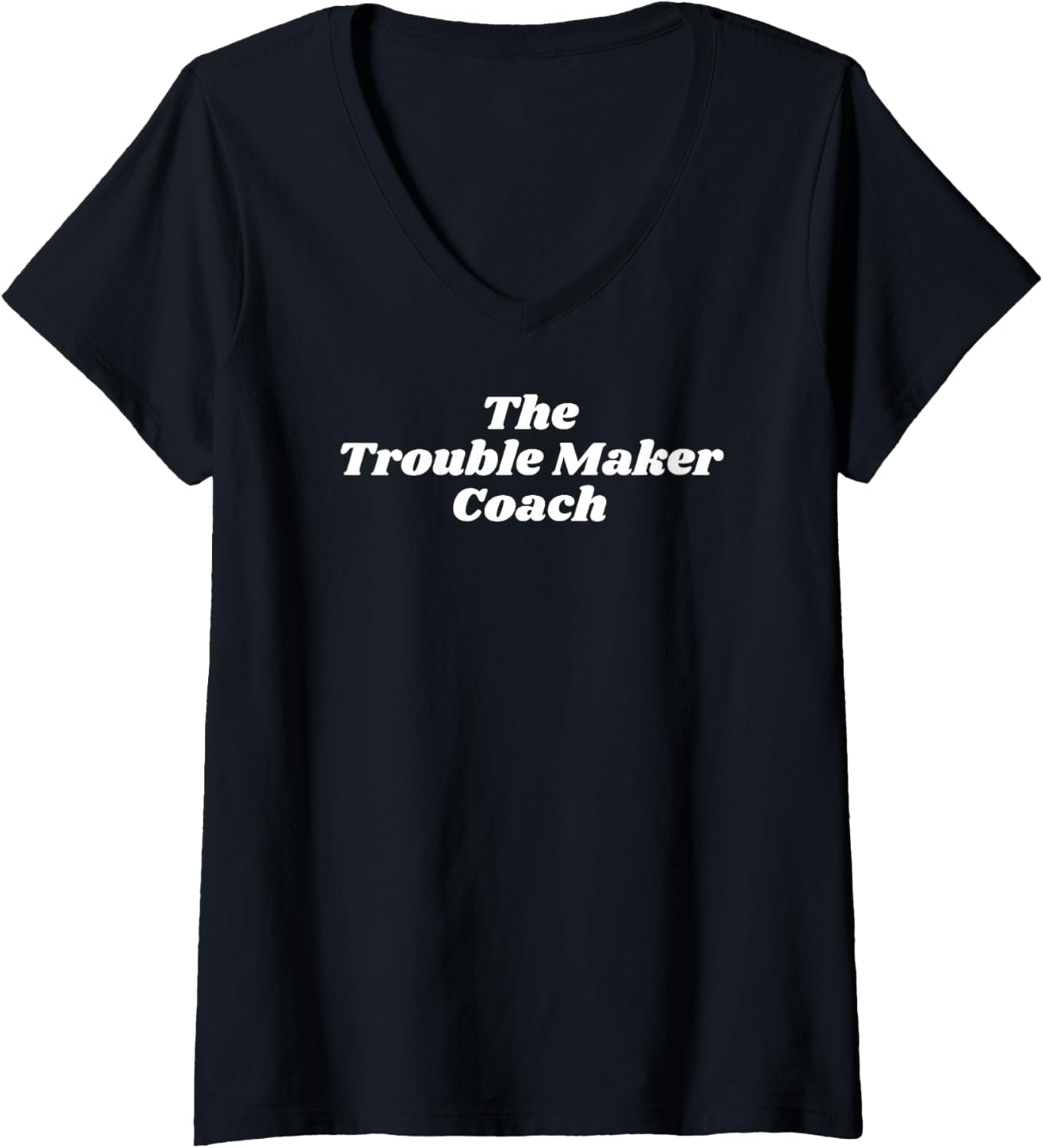 Womens The Trouble Maker Coach - Funny Gifts for Trouble Makers V-Neck Apparel | Premium Quality | Comfort Daily Wear