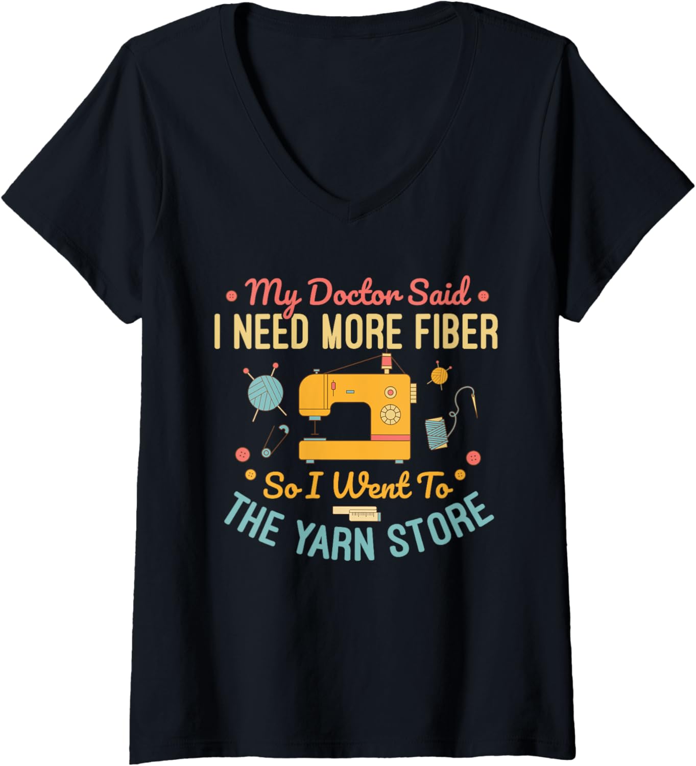 Womens My Doctor Said I Need More Fiber So I Went To The Yarn Lover V-Neck Yarn Supply | Premium Quality | Perfect fo...