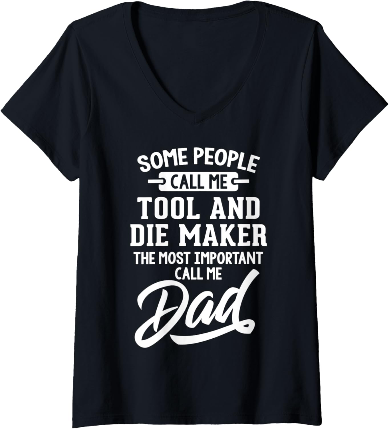 Womens Tool And Die Maker Dad T-Shirt Gift - Call Me Dad! V-Neck T-Shirt | High Search Volume | Aesthetic Fit