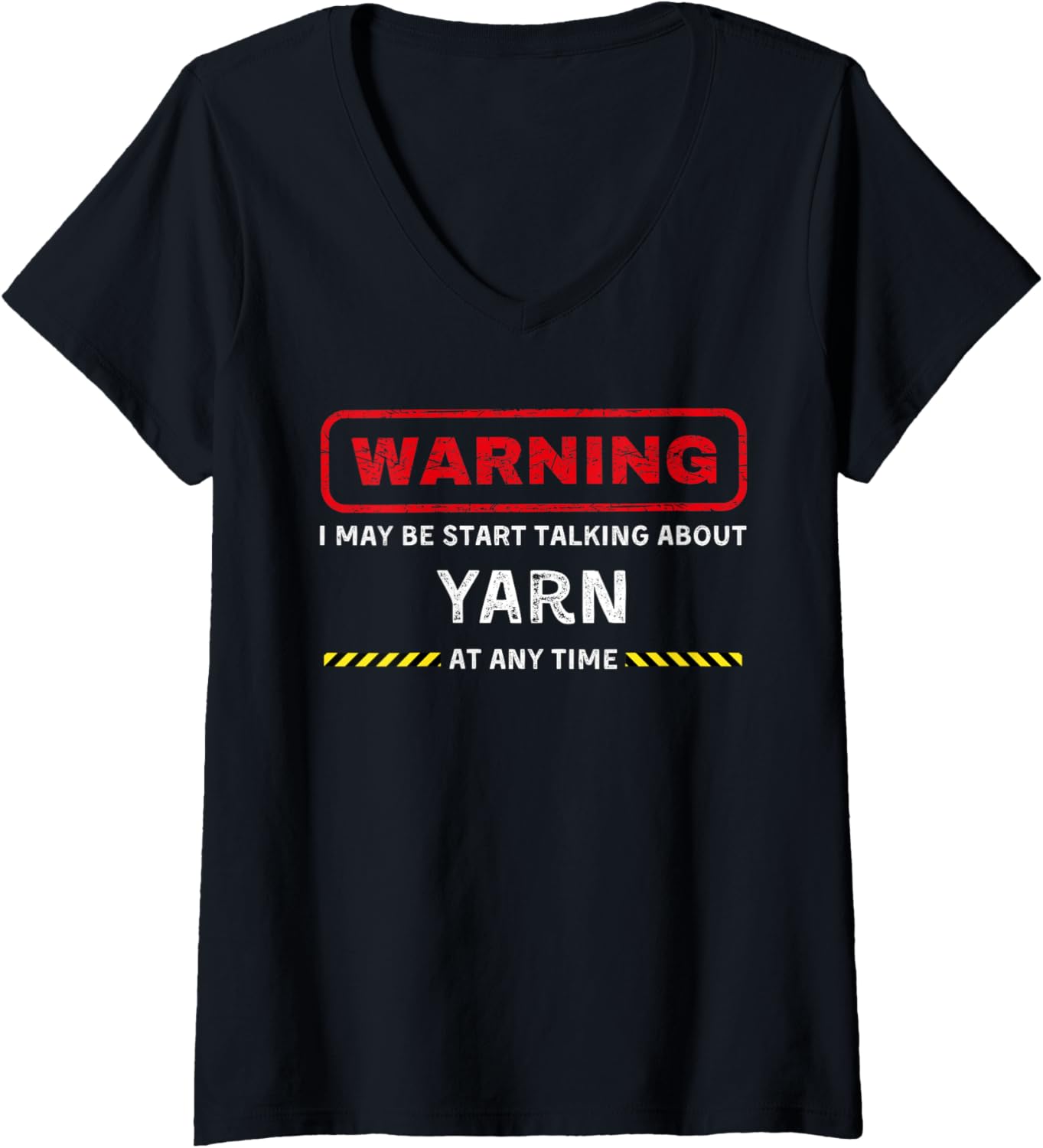 Womens warning may start talking about yarn funny tee V-Neck T-Shirt | Premium Quality | Customer Favorite