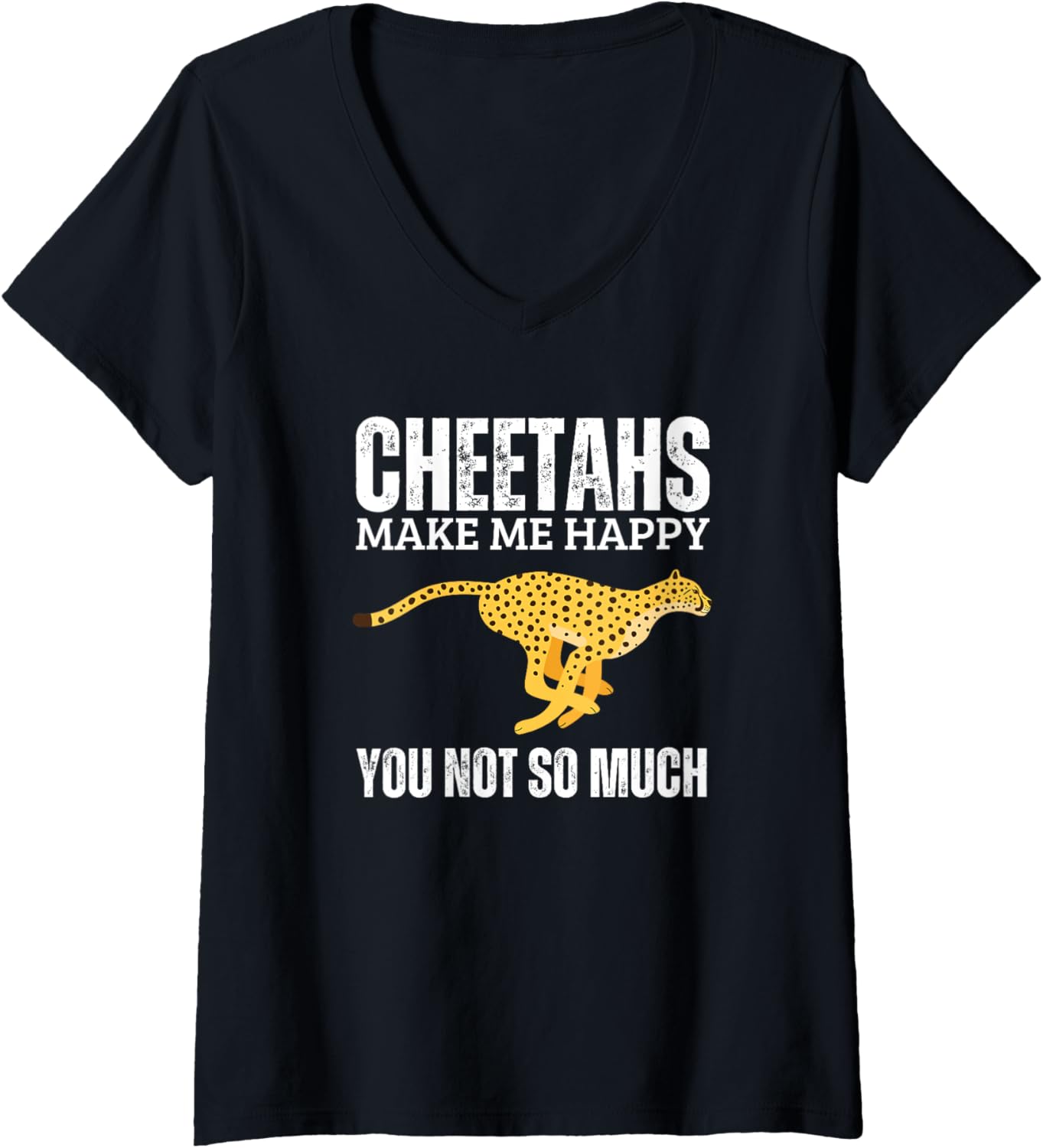 Womens Cheetahs Make Me Happy You Not So Much Funny Cheetah V Neck Apparel High Search Demand Gift Ready
