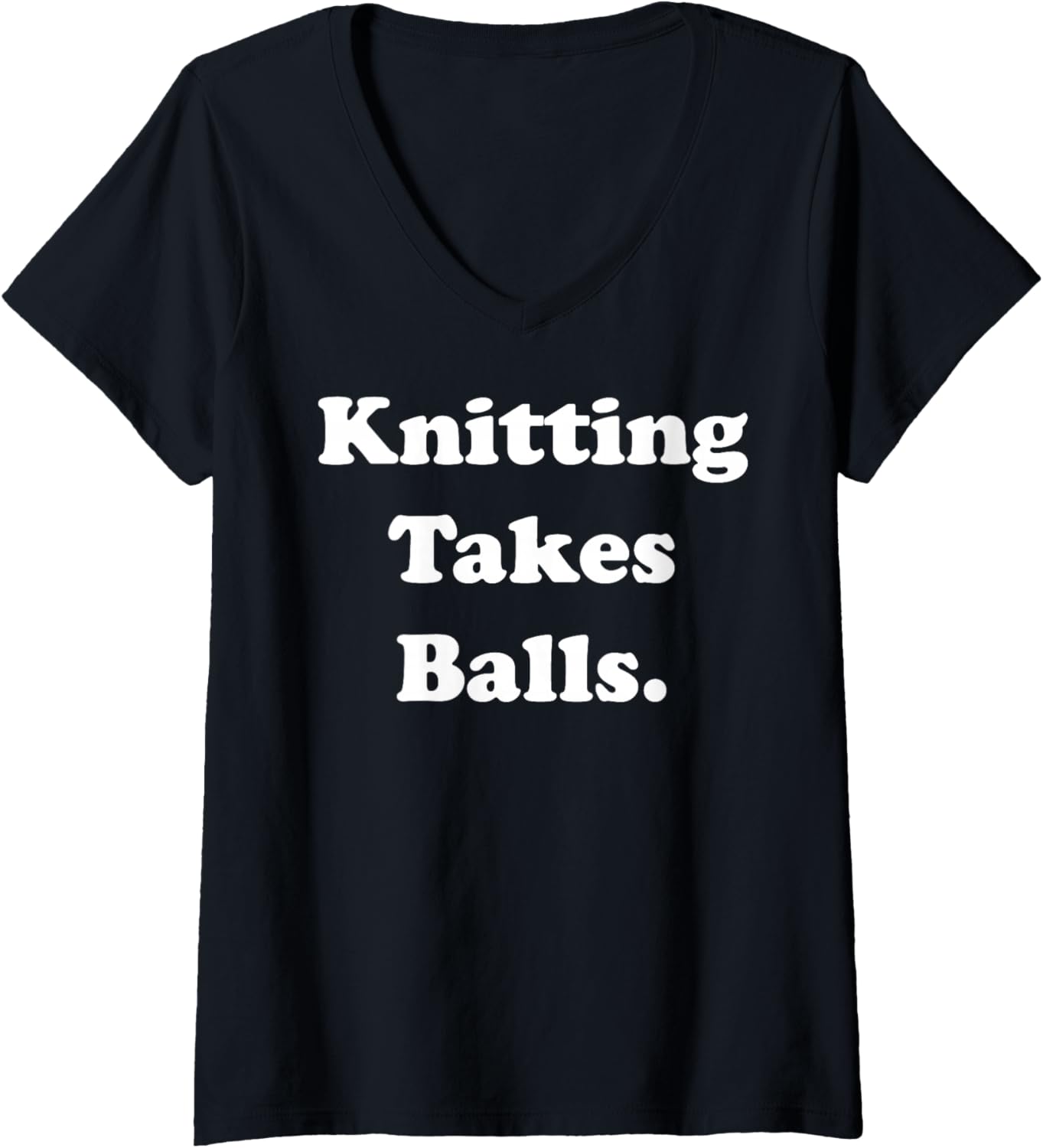 Womens Knitting Takes Balls Yarn Humor Quote V-Neck Yarn Supply | Top Rated | Perfect for Crafters