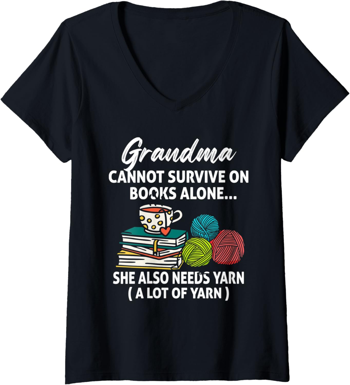 Womens Grandma Cannot Survive On Books Alone She Also Needs Yarn V-Neck Yarn Supply | High Search Volume | Customer F...