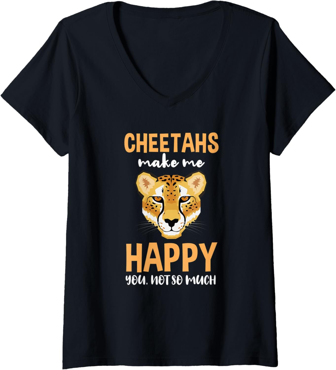 Womens Cheetahs Make Me Happy You Not So Much V Neck Apparel Trending US Everyday Wear