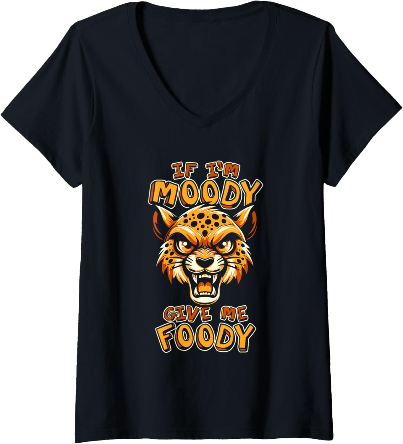 Womens Funny Cheetah African Big Cat If Im Moody Give Me Foody V Neck Apparel High Search Demand Hot Right Now