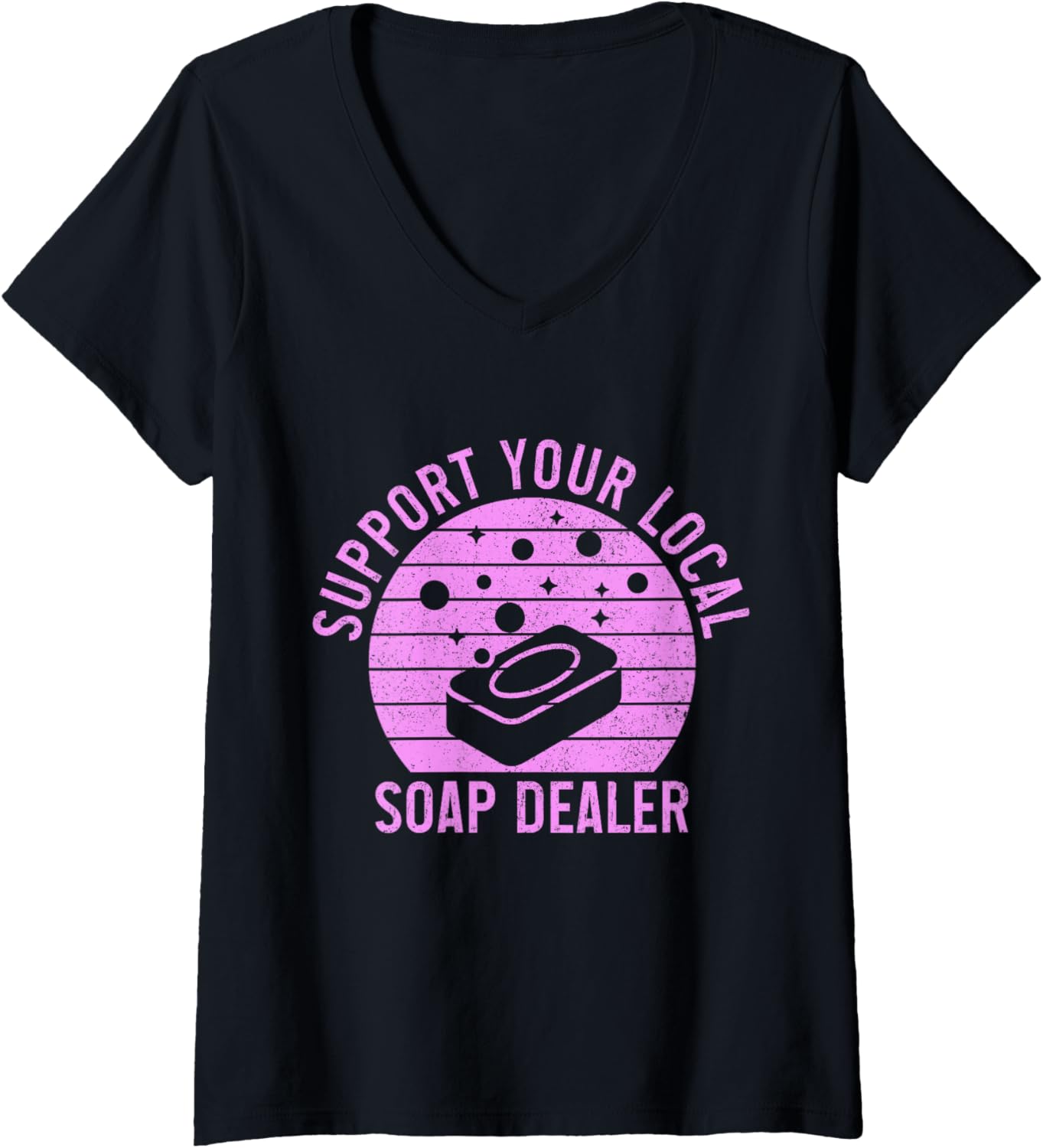 Womens Soap Dealer Funny Support Your Local Soap Maker V-Neck Apparel | Premium Quality | Must-Have Style